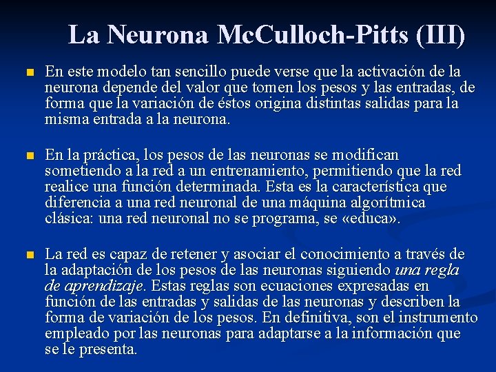 La Neurona Mc. Culloch-Pitts (III) n En este modelo tan sencillo puede verse que