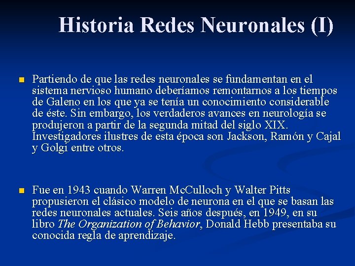 Historia Redes Neuronales (I) n Partiendo de que las redes neuronales se fundamentan en