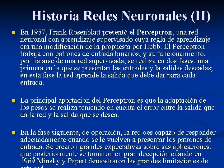 Historia Redes Neuronales (II) n En 1957, Frank Rosenblatt presentó el Perceptron, una red