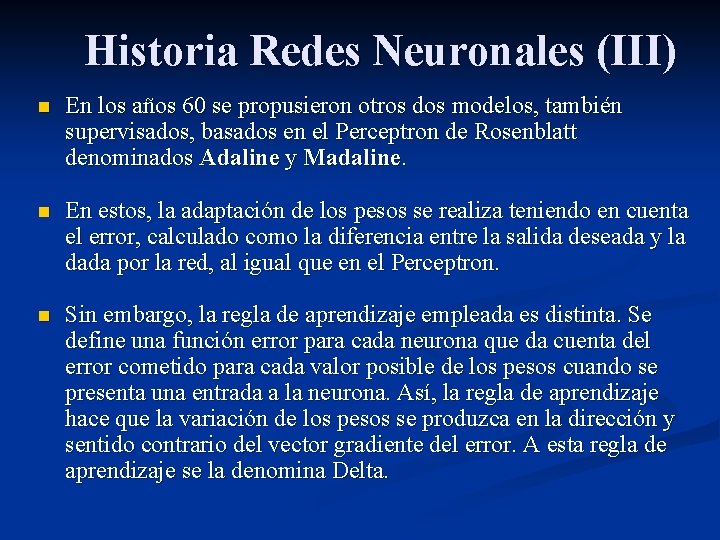 Historia Redes Neuronales (III) n En los años 60 se propusieron otros dos modelos,