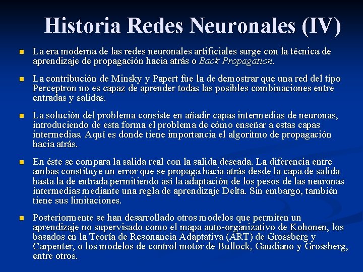 Historia Redes Neuronales (IV) n La era moderna de las redes neuronales artificiales surge
