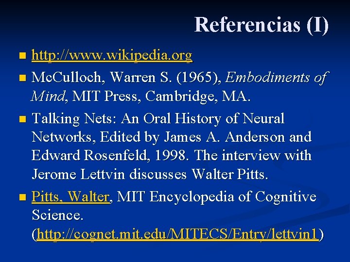Referencias (I) http: //www. wikipedia. org n Mc. Culloch, Warren S. (1965), Embodiments of