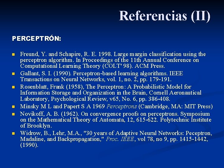 Referencias (II) PERCEPTRÓN: n n n Freund, Y. and Schapire, R. E. 1998. Large