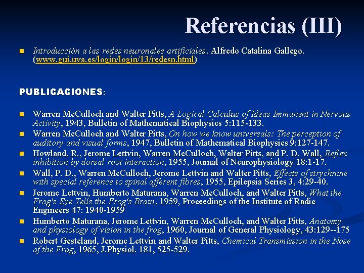 Referencias (III) n Introducción a las redes neuronales artificiales. Alfredo Catalina Gallego. (www. gui.