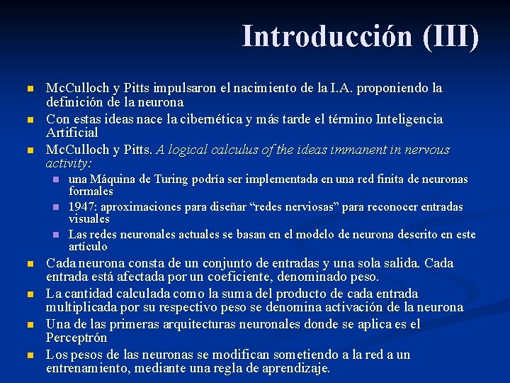 Introducción (III) n n n Mc. Culloch y Pitts impulsaron el nacimiento de la