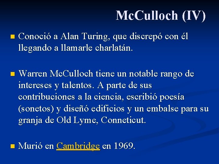 Mc. Culloch (IV) n Conoció a Alan Turing, que discrepó con él llegando a