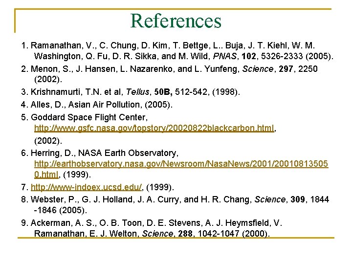 References 1. Ramanathan, V. , C. Chung, D. Kim, T. Bettge, L. . Buja,