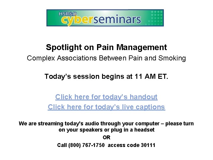 Spotlight on Pain Management Complex Associations Between Pain and Smoking Today’s session begins at