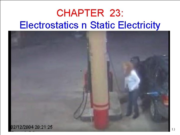 CHAPTER 23: Electrostatics n Static Electricity 1. ) 