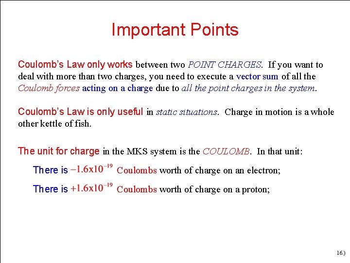 Important Points Coulomb’s Law only works between two POINT CHARGES. If you want to