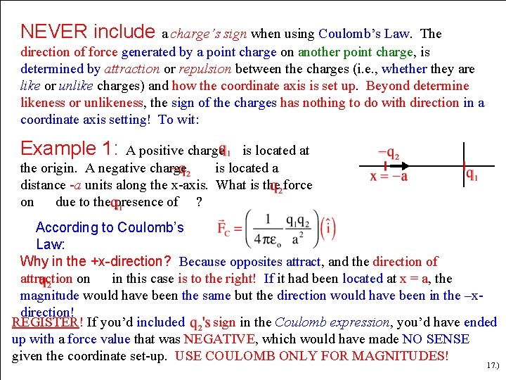 NEVER include a charge’s sign when using Coulomb’s Law. The direction of force generated