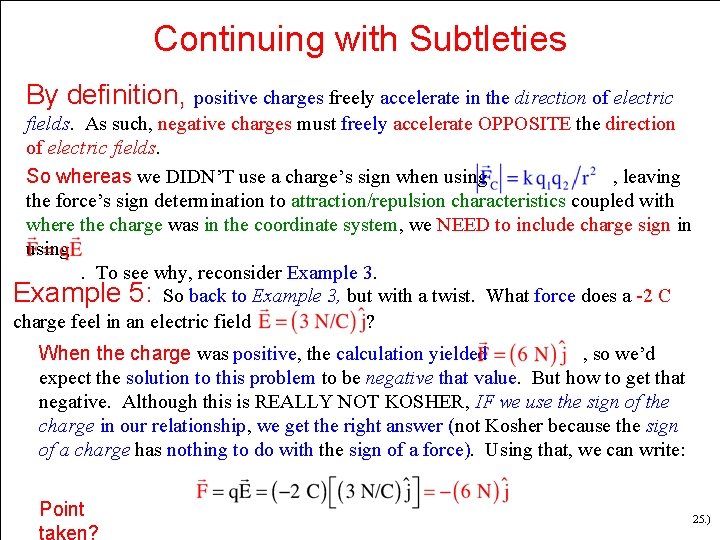 Continuing with Subtleties By definition, positive charges freely accelerate in the direction of electric