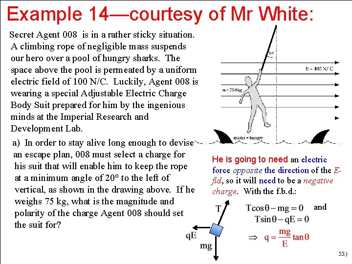 Example 14—courtesy of Mr White: Secret Agent 008 is in a rather sticky situation.