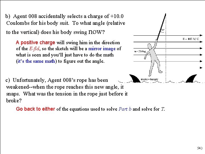 b) Agent 008 accidentally selects a charge of +10. 0 Coulombs for his body