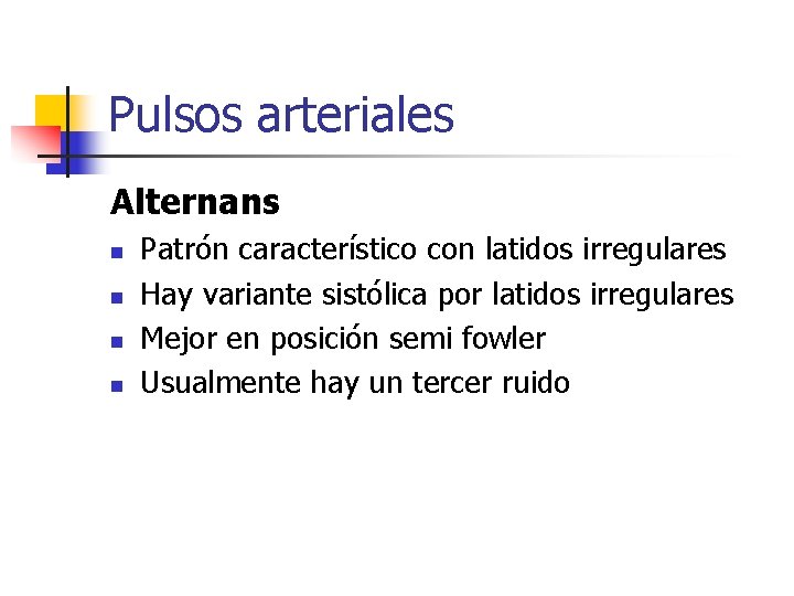 Pulsos arteriales Alternans n n Patrón característico con latidos irregulares Hay variante sistólica por