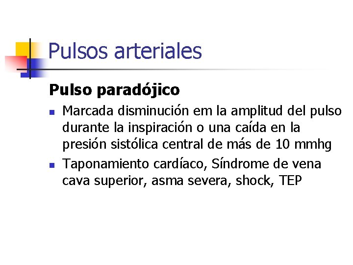 Pulsos arteriales Pulso paradójico n n Marcada disminución em la amplitud del pulso durante