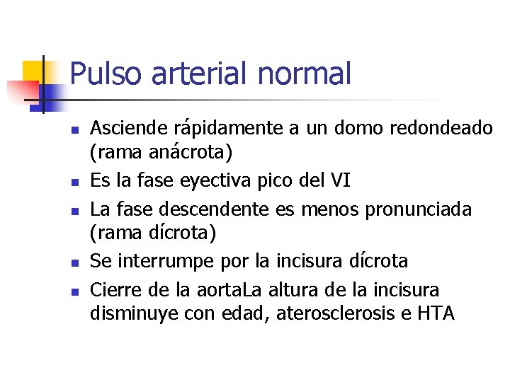 Pulso arterial normal n n n Asciende rápidamente a un domo redondeado (rama anácrota)