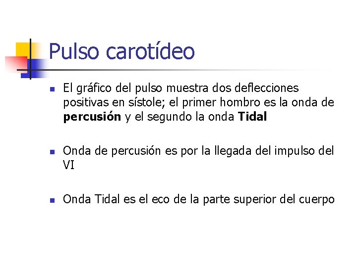 Pulso carotídeo n n n El gráfico del pulso muestra dos deflecciones positivas en