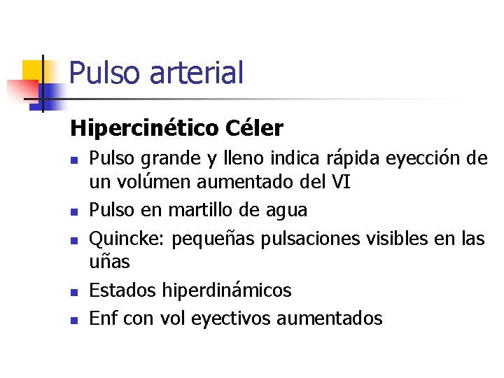 Pulso arterial Hipercinético Céler n n n Pulso grande y lleno indica rápida eyección