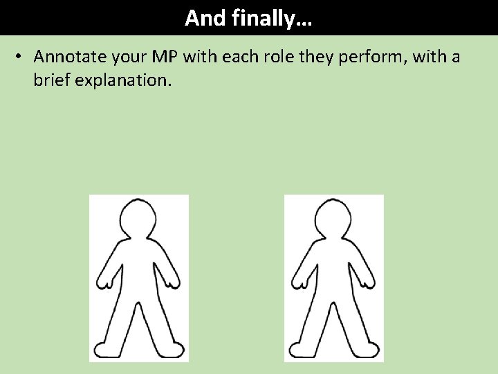 And finally… • Annotate your MP with each role they perform, with a brief