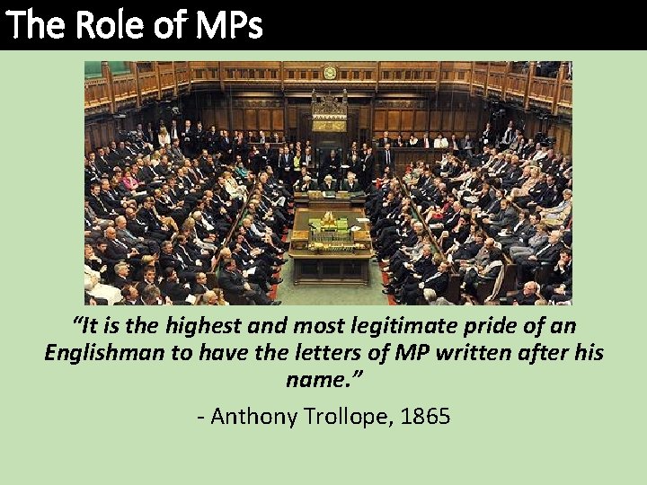 The Role of MPs “It is the highest and most legitimate pride of an