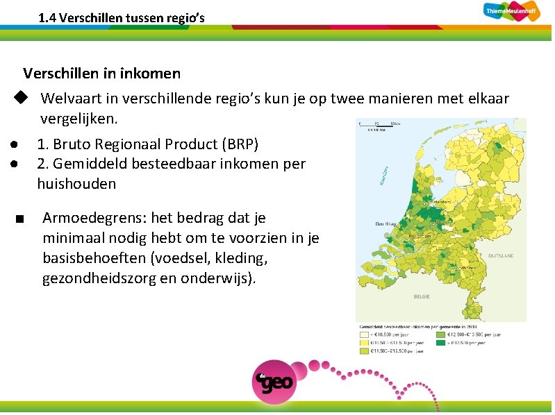 1. 4 Verschillen tussen regio’s Verschillen in inkomen u Welvaart in verschillende regio’s kun