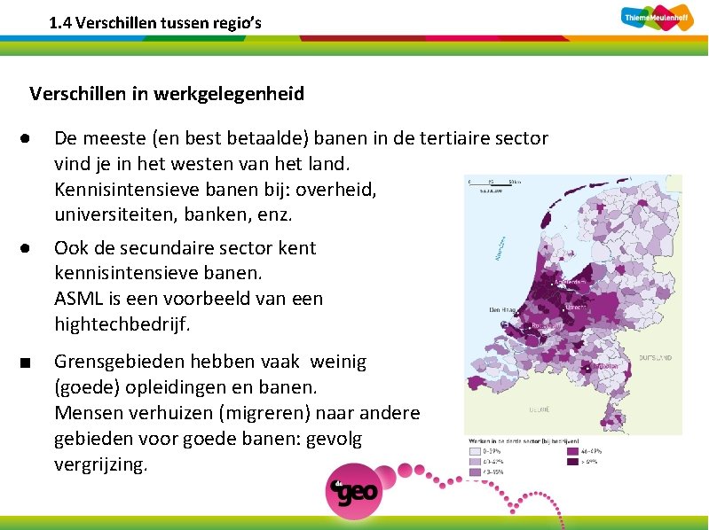 1. 4 Verschillen tussen regio’s Verschillen in werkgelegenheid ● De meeste (en best betaalde)