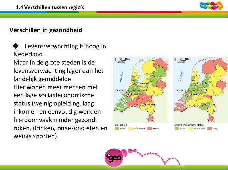 1. 4 Verschillen tussen regio’s Verschillen in gezondheid u Levensverwachting is hoog in Nederland.