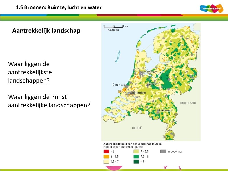 1. 5 Bronnen: Ruimte, lucht en water Aantrekkelijk landschap Waar liggen de aantrekkelijkste landschappen?