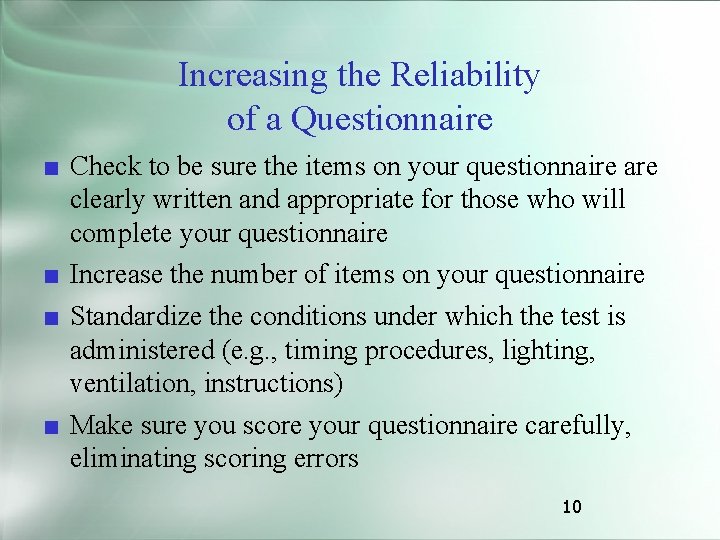 Increasing the Reliability of a Questionnaire ■ Check to be sure the items on