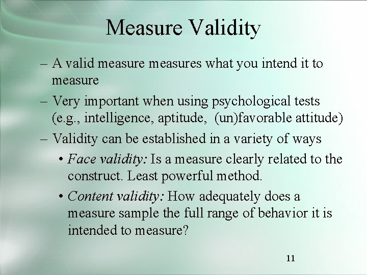 Measure Validity – A valid measures what you intend it to measure – Very