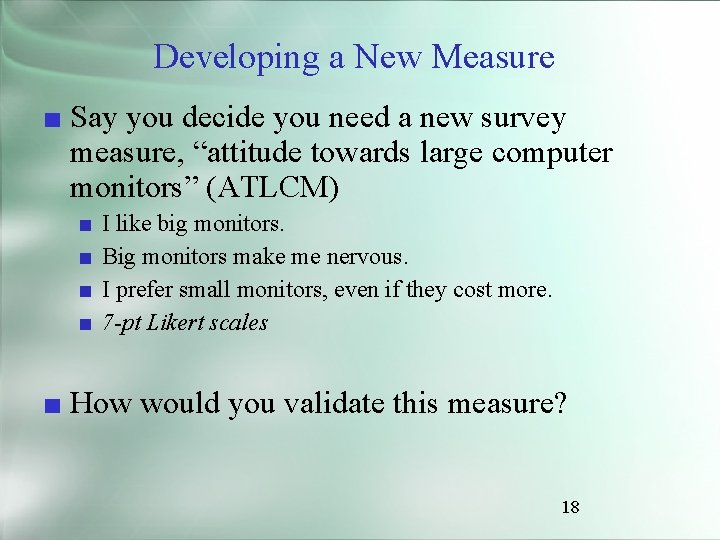 Developing a New Measure ■ Say you decide you need a new survey measure,