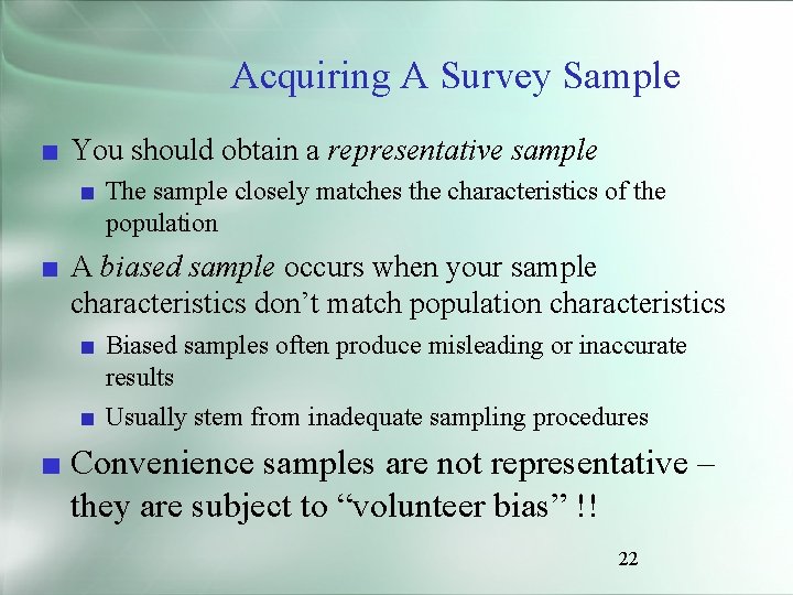 Acquiring A Survey Sample ■ You should obtain a representative sample ■ The sample