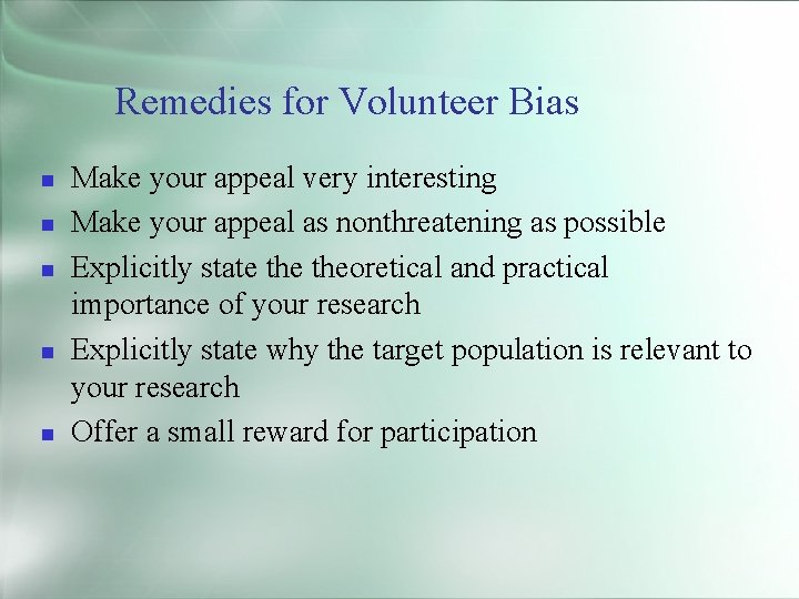 Remedies for Volunteer Bias Make your appeal very interesting Make your appeal as nonthreatening
