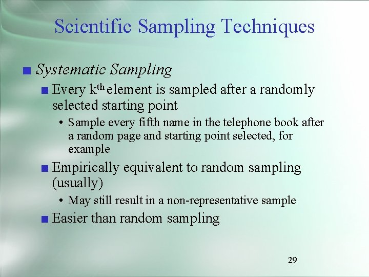 Scientific Sampling Techniques ■ Systematic Sampling ■ Every kth element is sampled after a