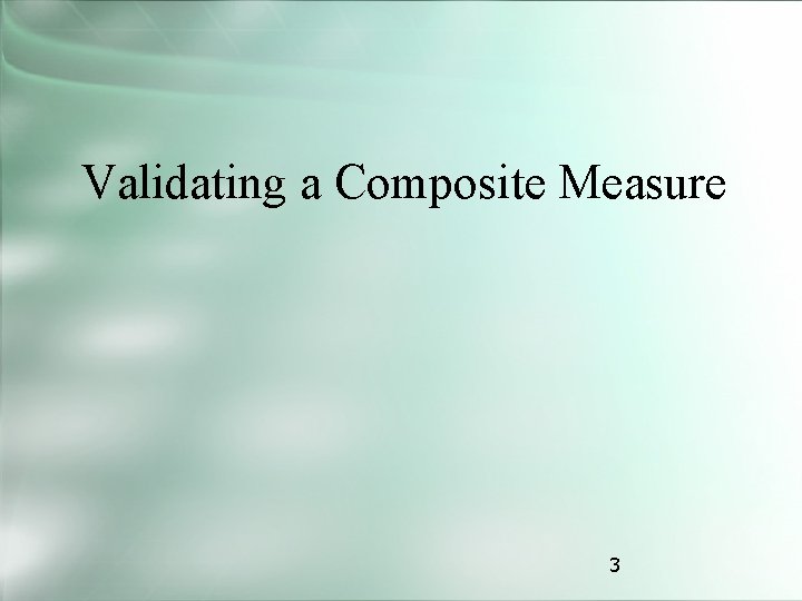 Validating a Composite Measure 3 