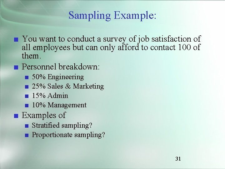 Sampling Example: ■ You want to conduct a survey of job satisfaction of all