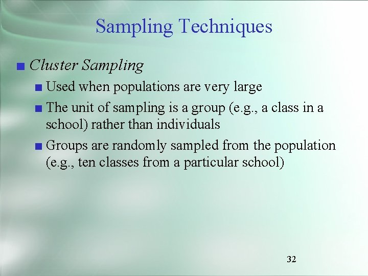 Sampling Techniques ■ Cluster Sampling ■ Used when populations are very large ■ The