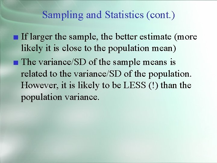 Sampling and Statistics (cont. ) ■ If larger the sample, the better estimate (more