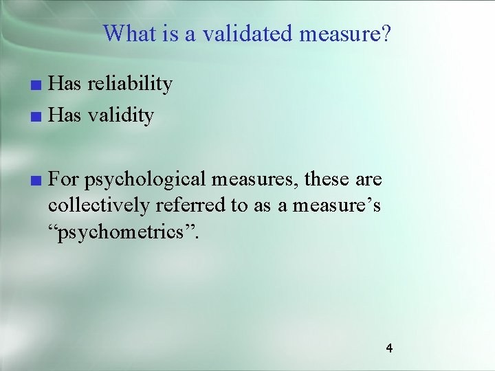 What is a validated measure? ■ Has reliability ■ Has validity ■ For psychological
