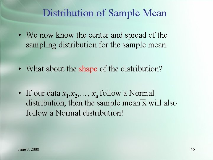 Distribution of Sample Mean • We now know the center and spread of the