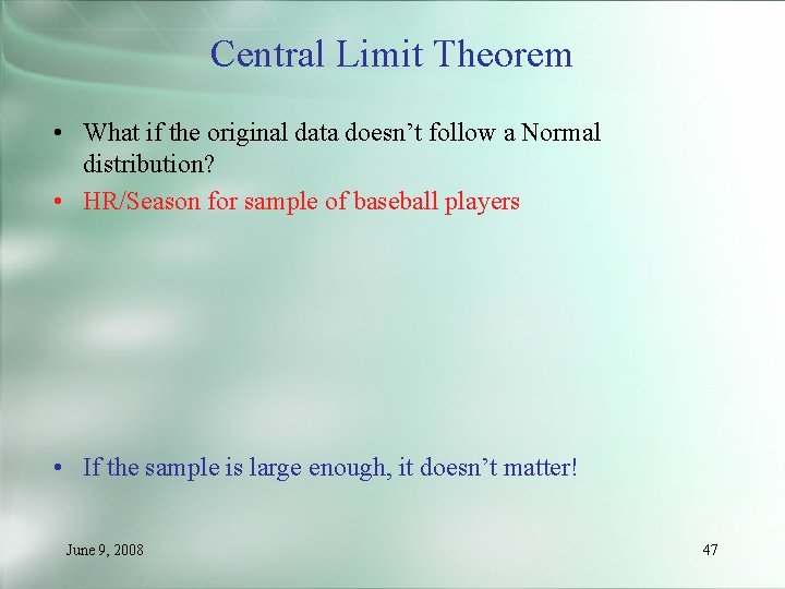 Central Limit Theorem • What if the original data doesn’t follow a Normal distribution?