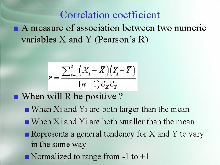 Correlation coefficient ■ A measure of association between two numeric variables X and Y