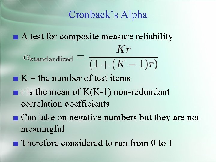Cronback’s Alpha ■ A test for composite measure reliability ■ K = the number