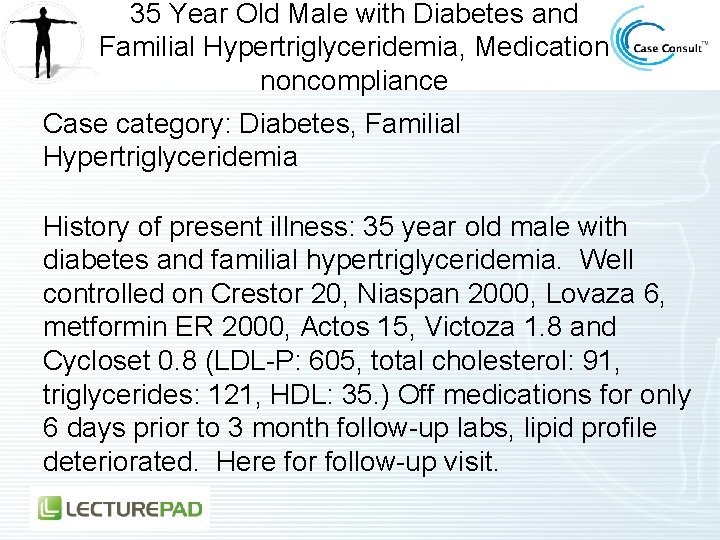 35 Year Old Male with Diabetes and Familial Hypertriglyceridemia, Medication noncompliance Case category: Diabetes,