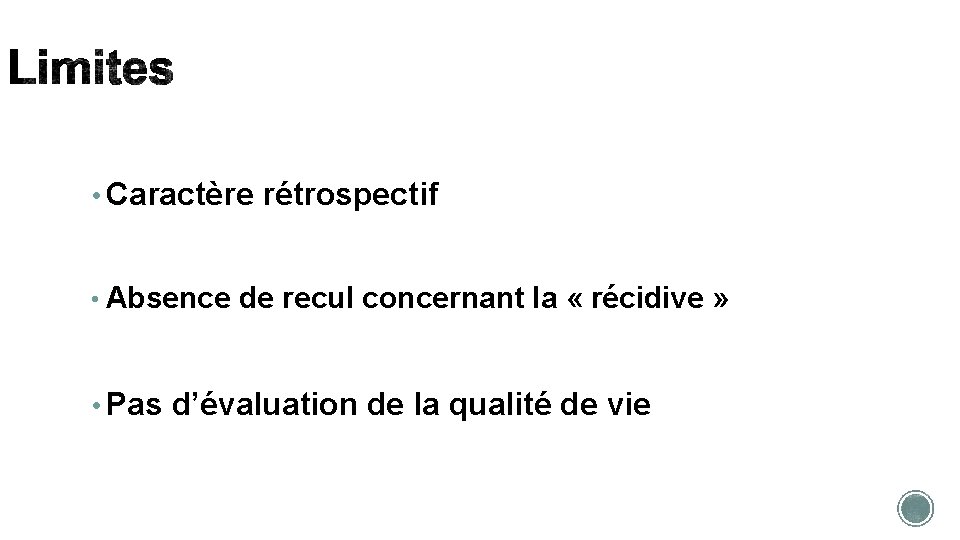  • Caractère rétrospectif • Absence de recul concernant la « récidive » •
