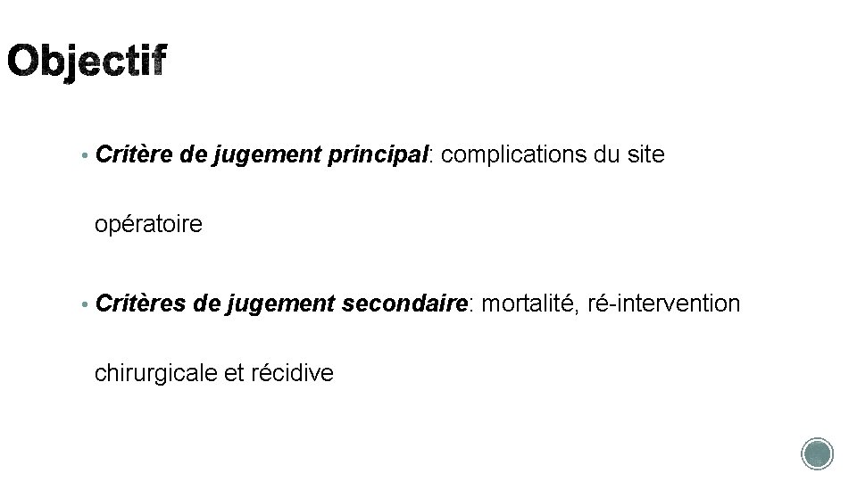  • Critère de jugement principal: complications du site opératoire • Critères de jugement
