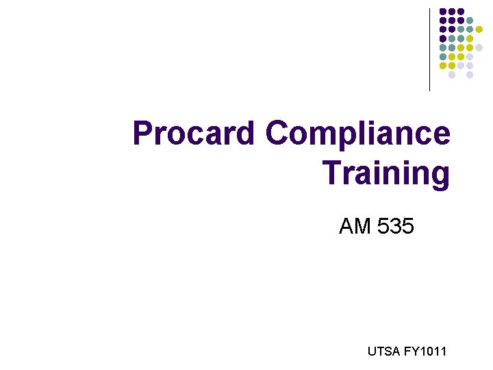 Procard Compliance Training AM 535 UTSA FY 1011 