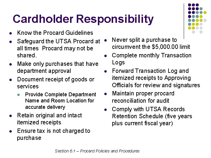 Cardholder Responsibility l l Know the Procard Guidelines Safeguard the UTSA Procard at all