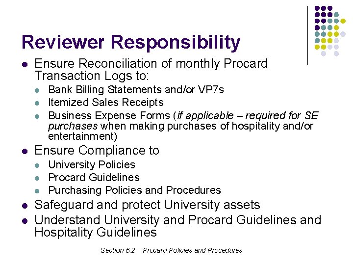 Reviewer Responsibility l Ensure Reconciliation of monthly Procard Transaction Logs to: l l Ensure
